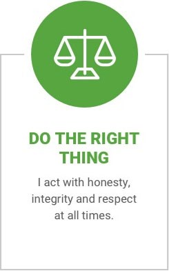 Do the Right Thing – I act with honesty, integrity and respect at all times.